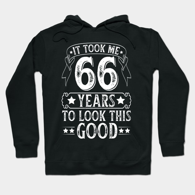 It Took Me 66 Years To Look This Good Hoodie by busines_night